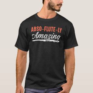 Abso flute ly Phantastisch Flute Player Flutist Mu T-Shirt
