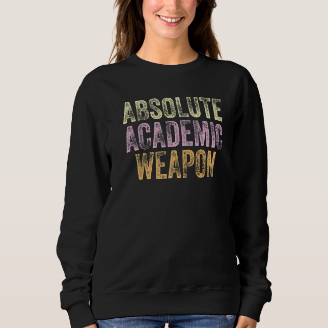 Absolute Academic Weapon for Students  3 Sweatshirt (Vorderseite)