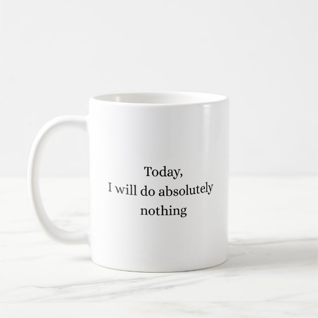 Absolutely Nothing Today Minimal Quote Mug Kaffeetasse (Links)