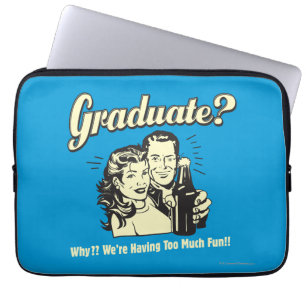 Absolvent: Warum? Zu viel Spaß Laptopschutzhülle
