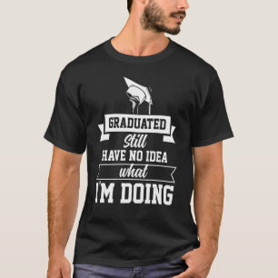 Absolventen haben noch keine Ahnung, was Iu2019m t T-Shirt