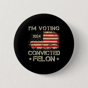 Abstimmung für den verurteilten Felon Funny Pro Tr Button