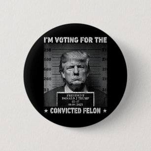 Abstimmung für den verurteilten Felon Funny Trump  Button