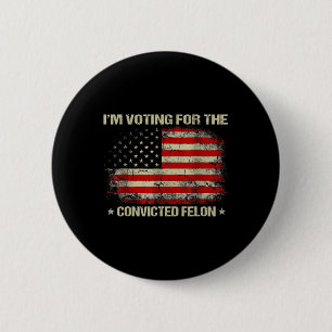 Abstimmung für den verurteilten Felon Funny Trump Button