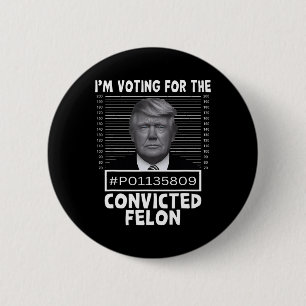 Abstimmung für den verurteilten Felon Trump Mugsho Button
