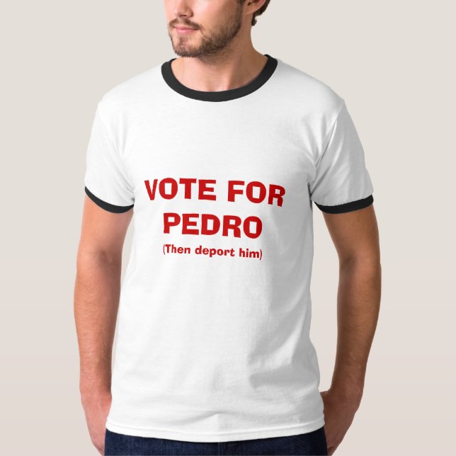 ABSTIMMUNG FÜR PEDRO, (verbannen Sie ihn dann) T-Shirt (Vorderseite)