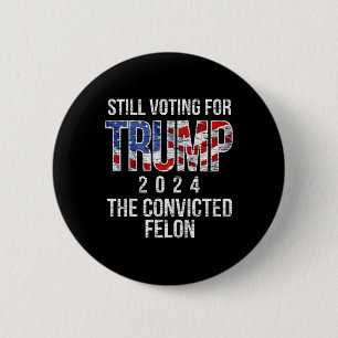 Abstimmung für Trump 2024 Verurteilte Felon Convic Button