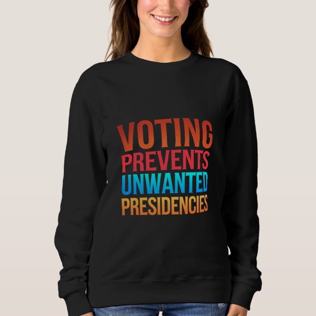 Abstimmung verhindert unerwünschte Präsidentschaft Sweatshirt (Vorderseite)