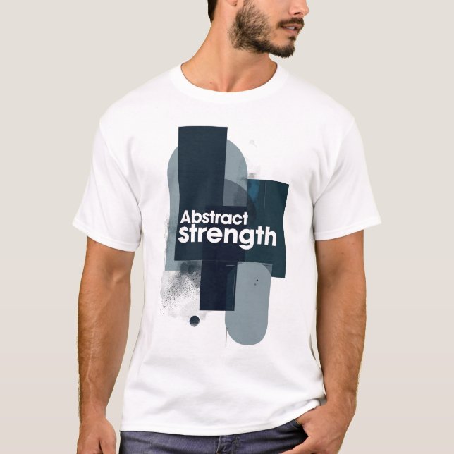 Abstract Strength Motivational Modern Art T-Shirt (Vorderseite)