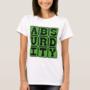 Absurdität, äußerst unvernünftig T-Shirt