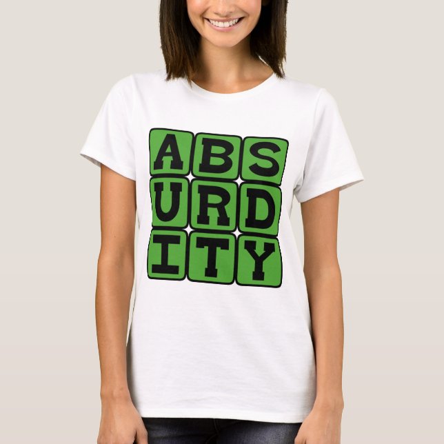 Absurdität, extrem unangemessen T-Shirt (Vorderseite)