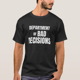 Abteilung für schlechte Entscheidungen Lustige Zit T-Shirt