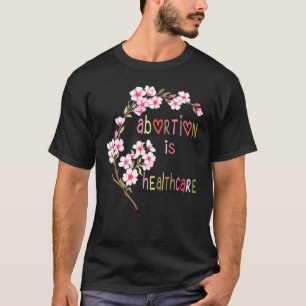 Abtreibung ist Blume im Gesundheitswesen Frauen wä T-Shirt