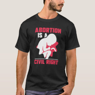 Abtreibung ist ein Bürgerrecht Pro Abtreibung T-Shirt