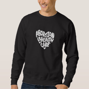 Abtreibung ist Gesundheit Sweatshirt