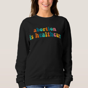 Abtreibung ist Gesundheitswesen Feminist Feminismu Sweatshirt