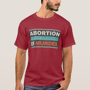 Abtreibung ist Mord T-Shirt