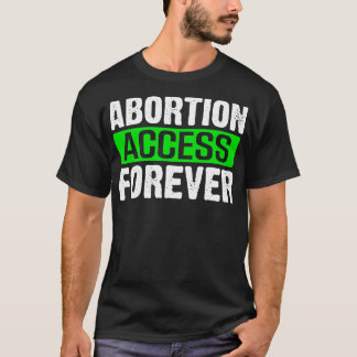 Abtreibungszugang für immer T-Shirt
