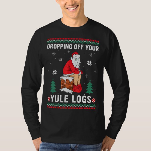 Abtropfen von Ihrem Weihnachten Logs Funny Santa C T-Shirt (Vorderseite)