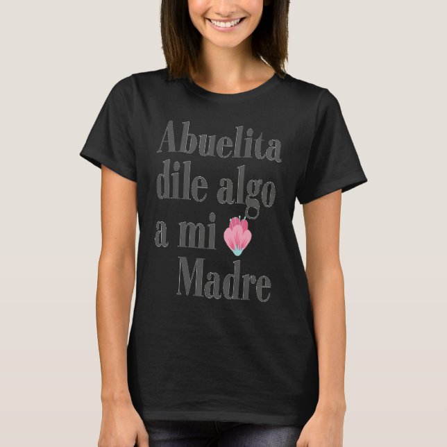 Abuelita dile algo a mi madre T-Shirt (Vorderseite)