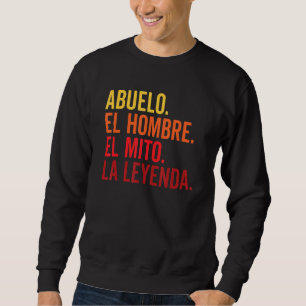 Abuelo El Hombre El Mito La Leyenda in spanischer  Sweatshirt