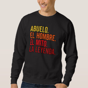 Abuelo El Hombre El Mito La Leyenda in spanischer  Sweatshirt
