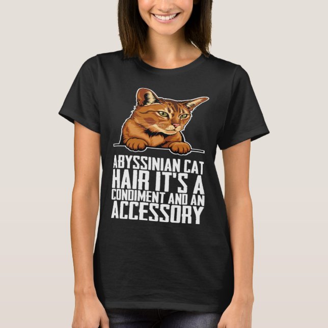 Abyssinian cat hair its a condiment and an aessory T-Shirt (Vorderseite)