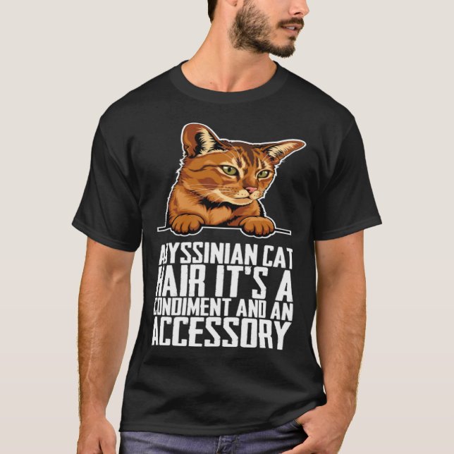 Abyssinian cat hair its a condiment and an aessory T-Shirt (Vorderseite)