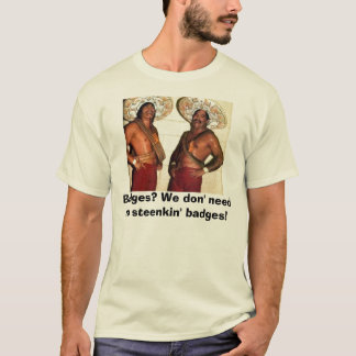 Abzeichen? Wir don Bedarf kein steenkin b… T-Shirt