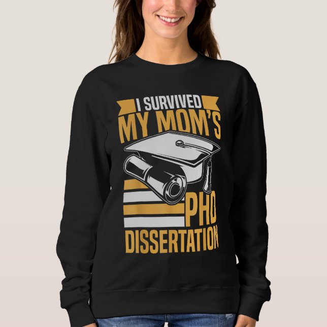 Academic PhD Candidate I Survived my Mom s PhD Dis Sweatshirt (Vorderseite)