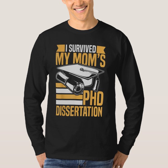 Academic PhD Candidate I Survived my Mom s PhD Dis T-Shirt (Vorderseite)