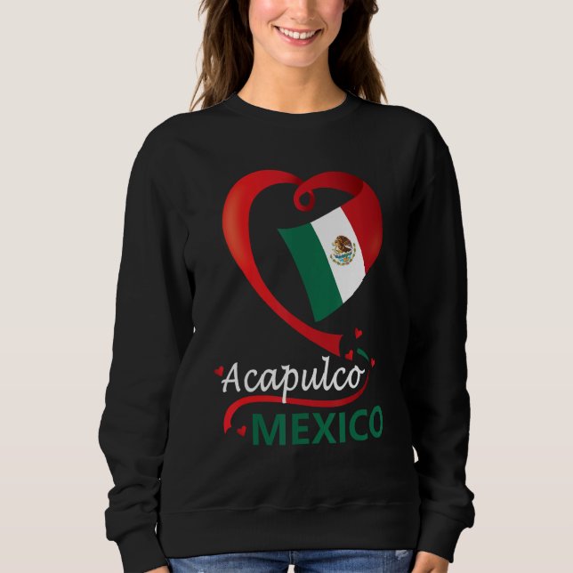 Acapulco Guerrero Mexico Herzenflagge Mexicana Cor Sweatshirt (Vorderseite)