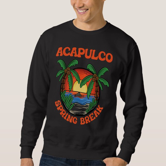 Acapulco Spring Break School Vacation Beach Trip C Sweatshirt (Vorderseite)