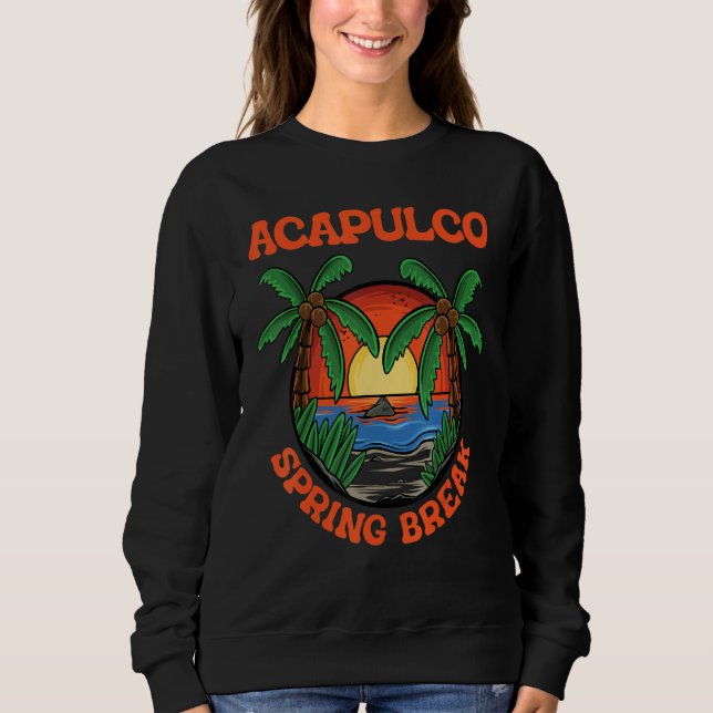 Acapulco Spring Break School Vacation Beach Trip C Sweatshirt (Vorderseite)