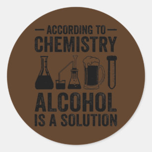 According To Chemistry Alcohol Is A Solution Runder Aufkleber
