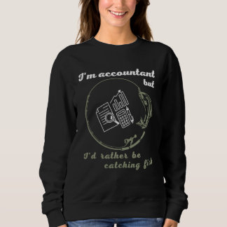 Accountant or Bookkeeper also love fishing and hun Sweatshirt