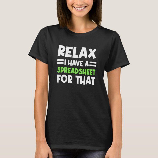 Accountant Spreadsheet Relax I Have A Spreadsheet  T-Shirt (Vorderseite)