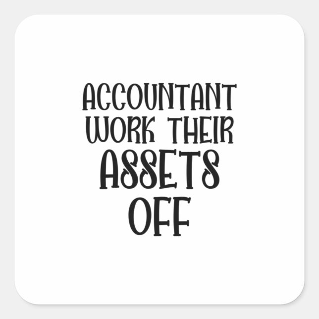Accountant Work Their Assets Off Quadratischer Aufkleber (Vorderseite)