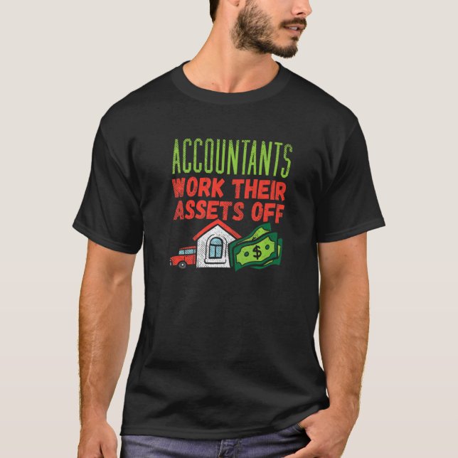 Accountants Work Their Assets Off T-Shirt (Vorderseite)