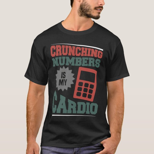 Accounting Crunching Numbers is My Cardio Tax Prep T-Shirt (Vorderseite)