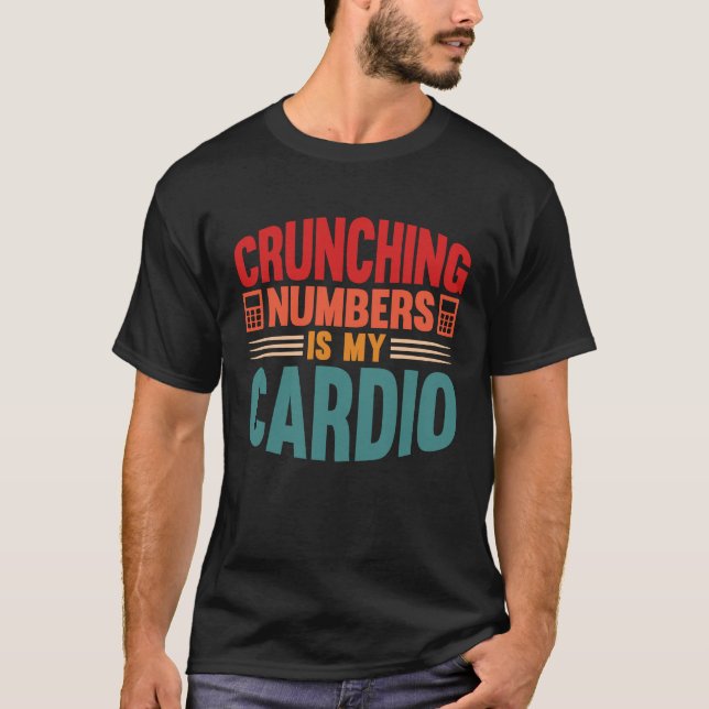 Accounting Crunching Numbers is My Cardio Tax Prep T-Shirt (Vorderseite)