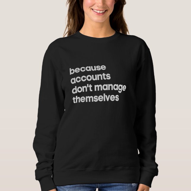 Accounts Manager  Because Don't Manage Themselves Sweatshirt (Vorderseite)
