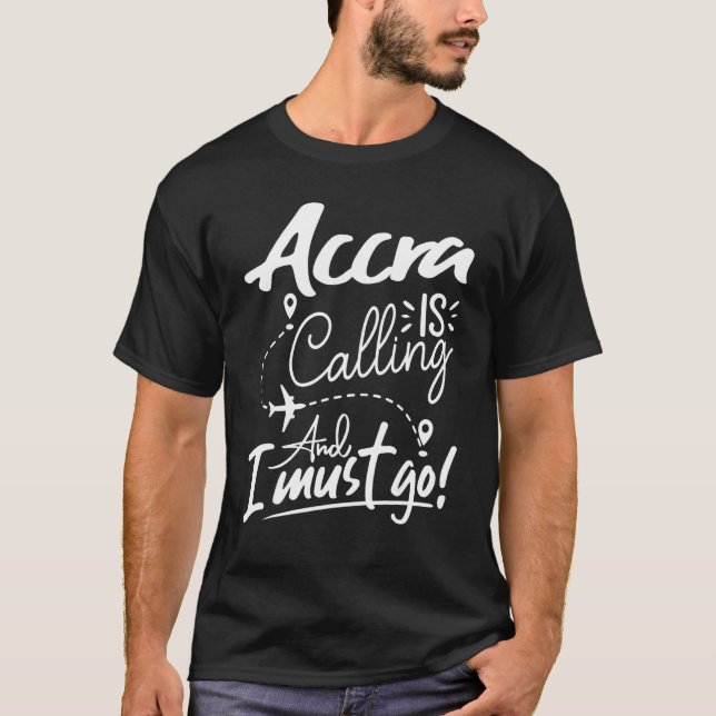 Accra Is Calling and I Must Go  Ghana Travel T-Shirt (Vorderseite)
