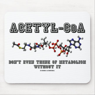 Acetyl-CoA denken nicht einmal an den Stoffwechsel Mousepad