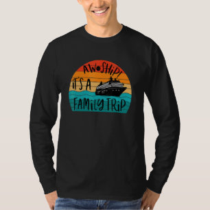 Ach du Schiff, es ist eine Familienreise Urlaubskr T-Shirt