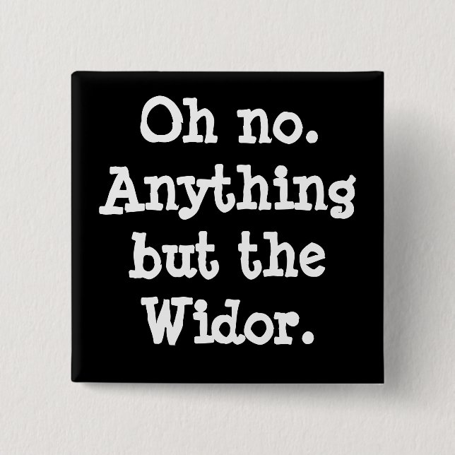 Ach nein. Alles außer dem Widor-Knopf Button (Vorderseite)