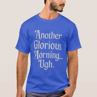 "Ach schau mal, ein weiterer glorreicher Morgen T-Shirt