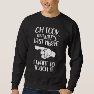 Ach schau, meine Ehefrau letzte Nerve Wollte ich a Sweatshirt