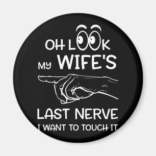 Ach schau, meine Ehefrau letzte Nerve Wollte ich, Magnet