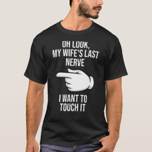 Ach schau, meine Ehefrau letzte Nerve Wollte ich, T-Shirt